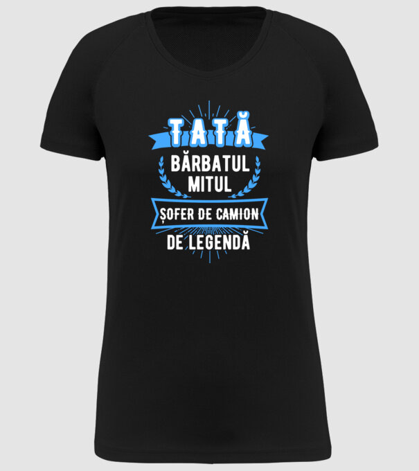 TATĂ - bărbatul, mitul, ȘOFER DE CAMION de legendă model negru pe tricou