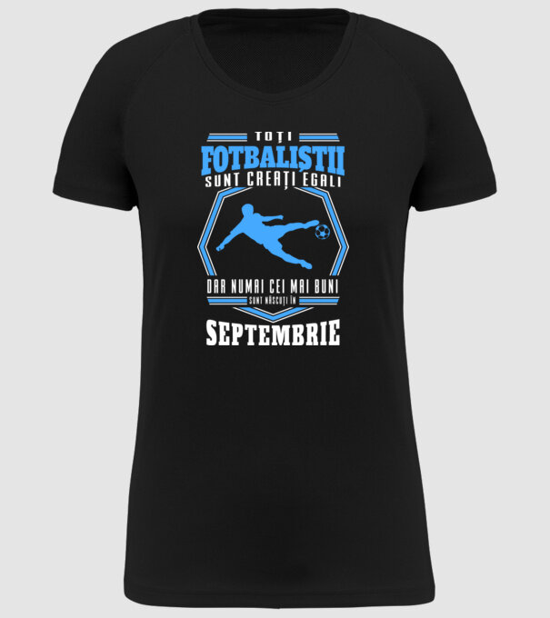 Toți fotbaliștii sunt creați egali, dar numai cei mai buni sunt născuți în septembrie model negru pe tricou