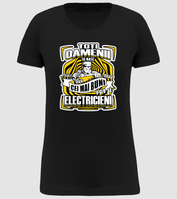 Toți oamenii - se nasc egali dar doar cei mai buni vor fi-electricieni model negru pe tricou