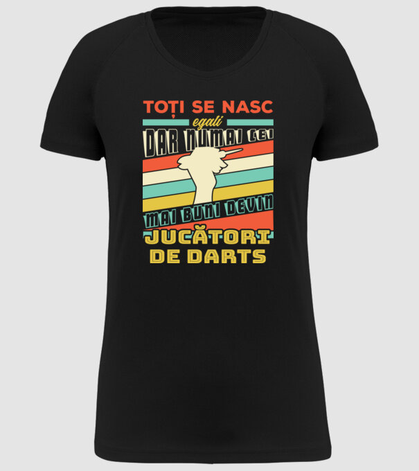 Toți se nasc egali, dar numai cei mai buni devin_ jucători de darts model negru pe tricou