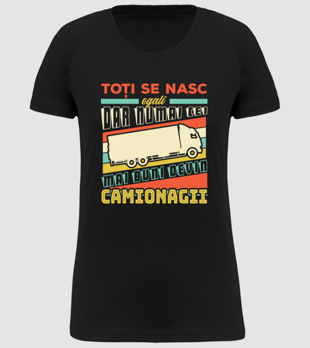 Toți se nasc egali, dar numai cei mai buni devin camionagii model negru pe tricou