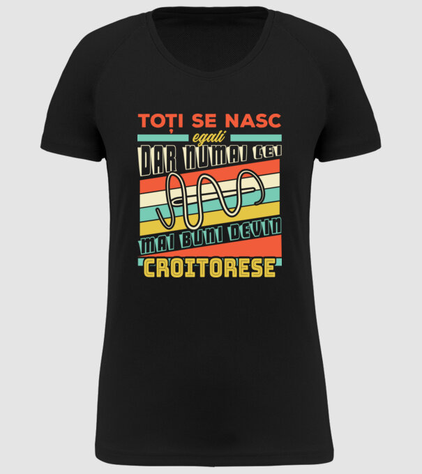 Toți se nasc egali, dar numai cei mai buni devin croitorese model negru pe tricou