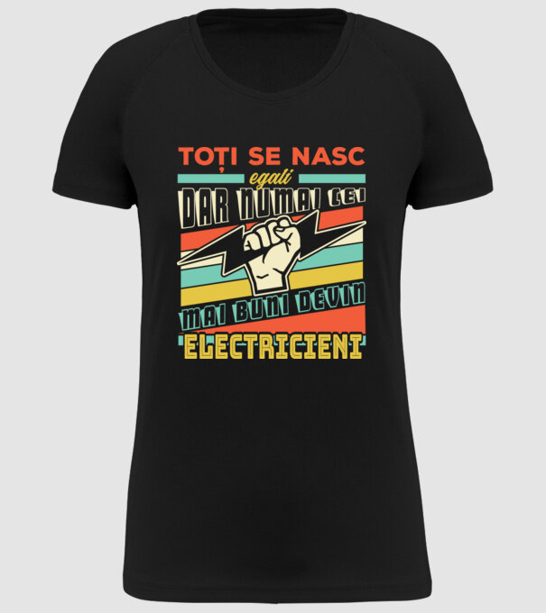 Toți se nasc egali, dar numai cei mai buni devin electricieni model negru pe tricou
