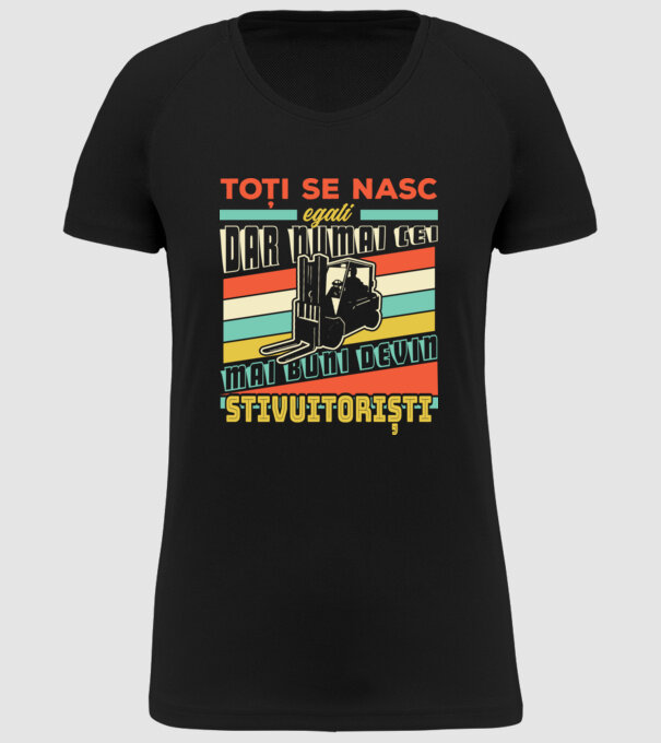 Toți se nasc egali, dar numai cei mai buni devin stivuitoriști model negru pe tricou