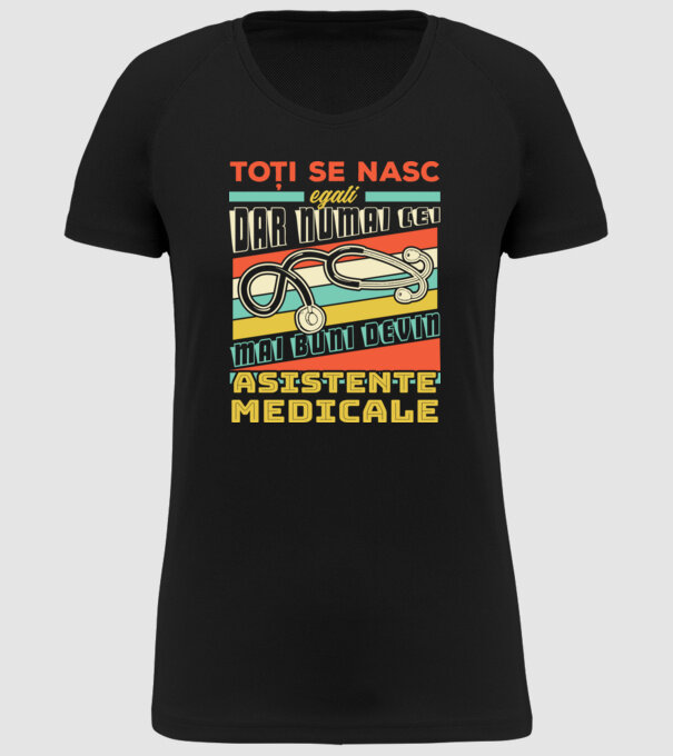 Toți se nasc egali, dar numai cei mai buni devin asistente medicale model negru pe tricou