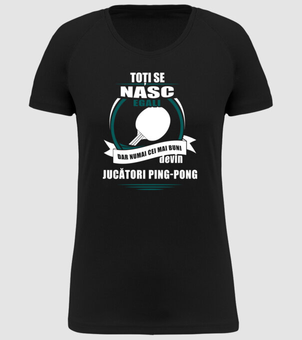 toți se nasc egali, dar numai cei mai buni devin jucători ping-pong model negru pe tricou