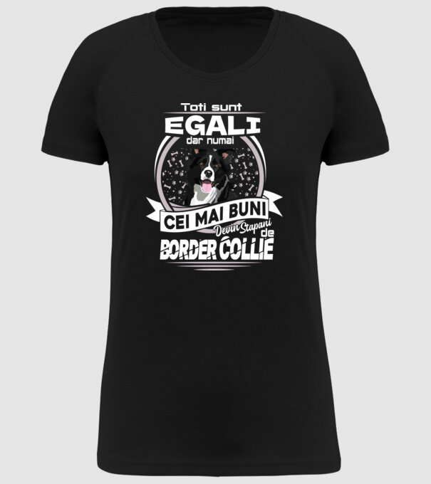 Toți sunt egali, dar numai cei mai buni devin stăpâni de border collie lght model negru pe tricou