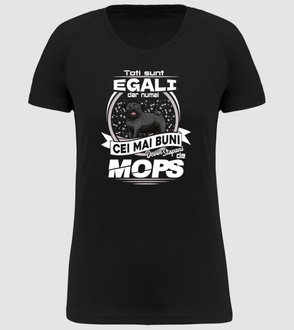 Toți sunt egali, dar numai cei mai buni devin stăpâni de mops lght model negru pe tricou