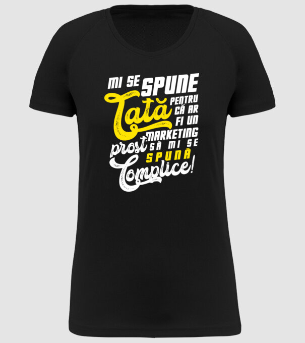 Mi se spune: tată pentru că ar fi un marketing prost să mi se spună complice! model negru pe tricou