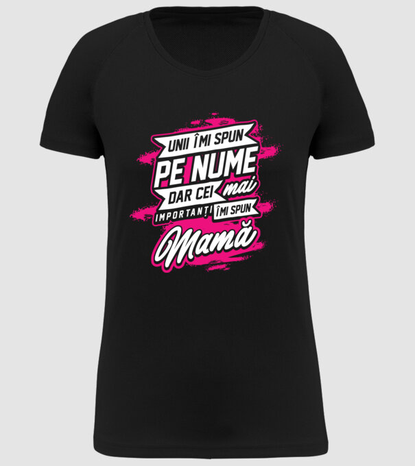 Unii îmi spun pe nume, dar cei mai importanți îmi spun mamă model negru pe tricou