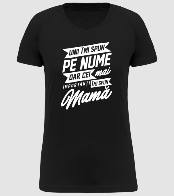 Unii îmi spun pe nume, dar cei mai importanți îmi spun mamă model negru pe tricou