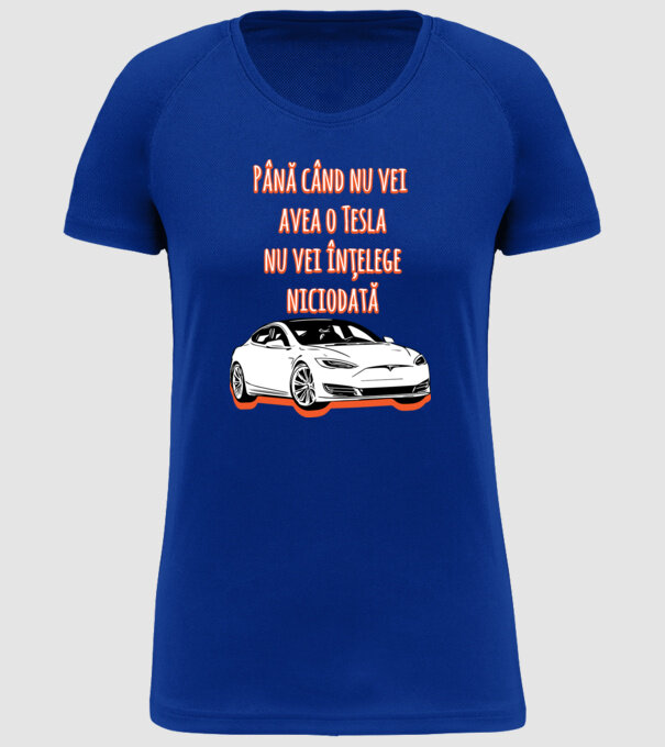 Până când nu vei avea o Tesla nu vei înțelege niciodată model albastru regal pe tricou