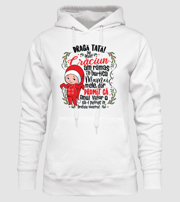 Dragă tată! De acest Crăciun am rămas în burtica mamei mele, dar promit că anul viitor o să-l petrec în brațele voastre! model alb pe tricou