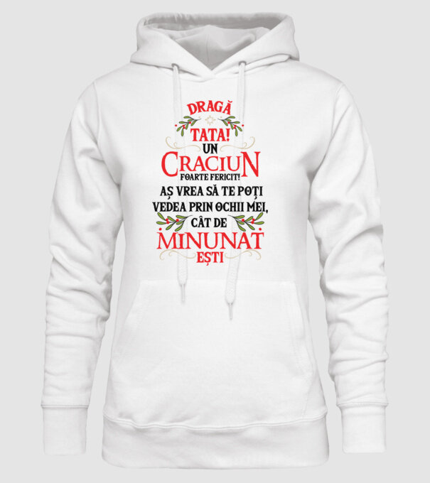 Dragă tată! Un Crăciun foarte fericit! Aș vrea să te poți vedea prin ochii mei, cât de minunat ești model alb pe tricou