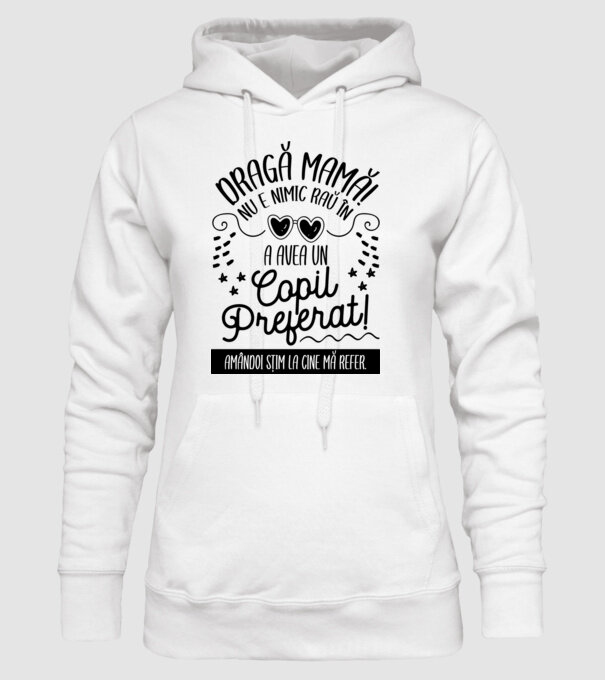 Dragă mamă! Nu e nimic rău în a avea un copil preferat! Amândoi știm la cine mă refer. model alb pe tricou
