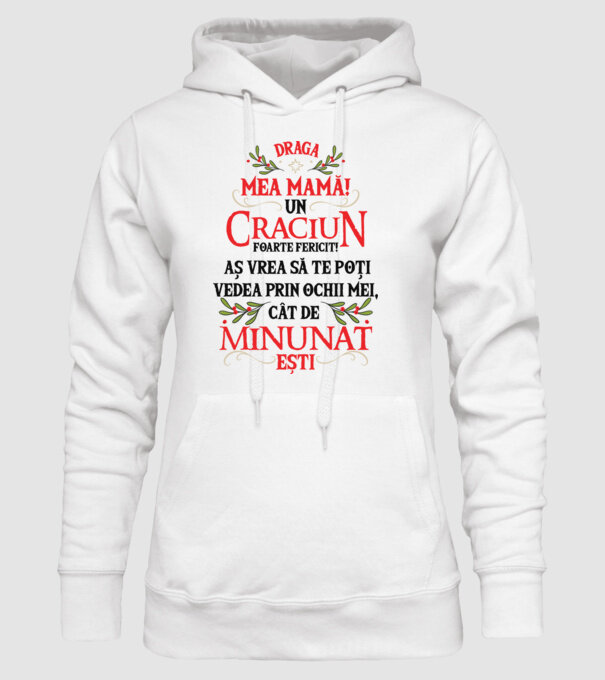 Draga mea mamă! Un Crăciun foarte fericit! Aș vrea să te poți vedea prin ochii mei, cât de minunat ești model alb pe tricou