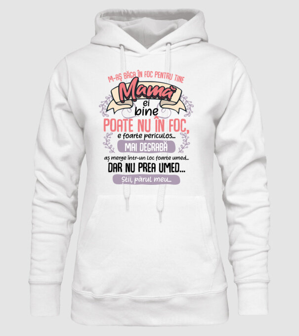 M-aș băga în foc pentru tine, mamă model alb pe tricou