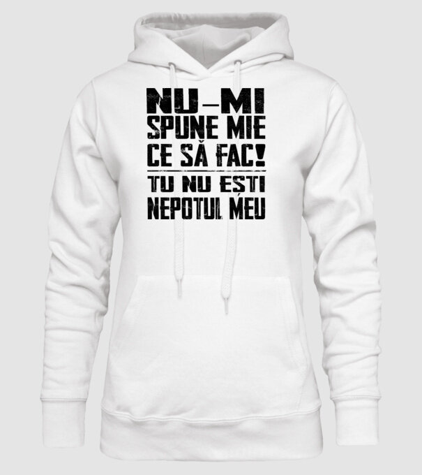 nu-mi spune ce să fac! nu ești nepotul meu Alb model alb pe tricou