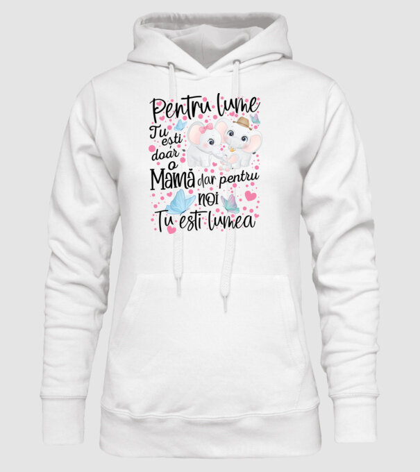 Pentru lume ești doar o Mamă dar pentru NOI TU ești lumea model alb pe tricou