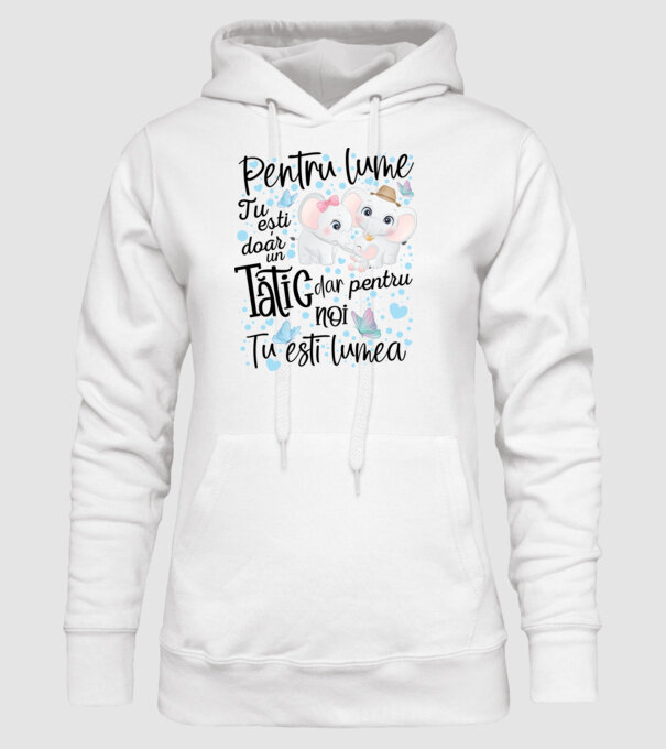 Pentru lume tu ești doar un Tătic dar pentru NOI TU ești lumea model alb pe tricou