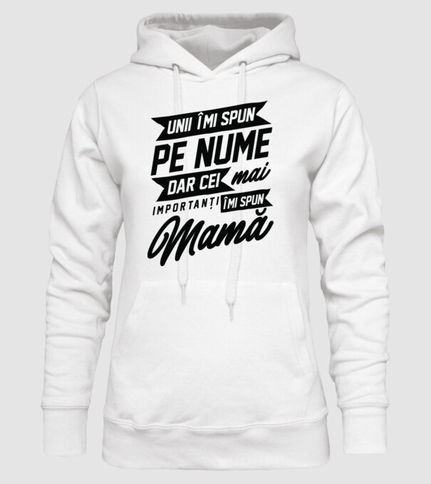 Unii îmi spun pe nume, dar cei mai importanți îmi spun mamă model alb pe tricou