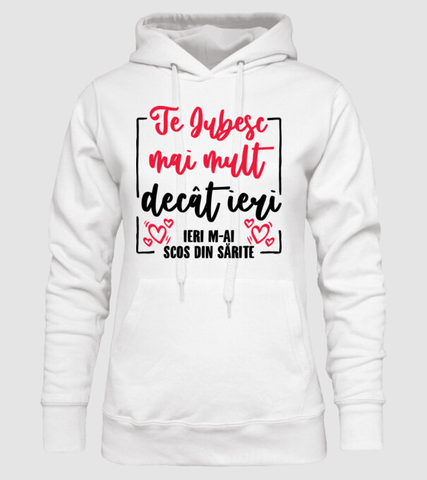 Valentine_Te iubesc mai mult decât ieri, ieri m-ai scos din sărite model alb pe tricou