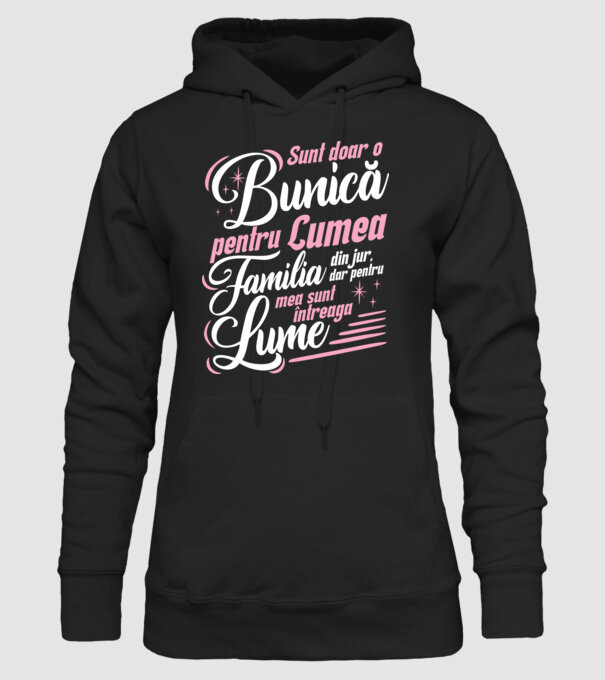 Sunt doar o bunică pentru lumea din jur, dar pentru familia mea sunt întreaga lume! model negru pe tricou