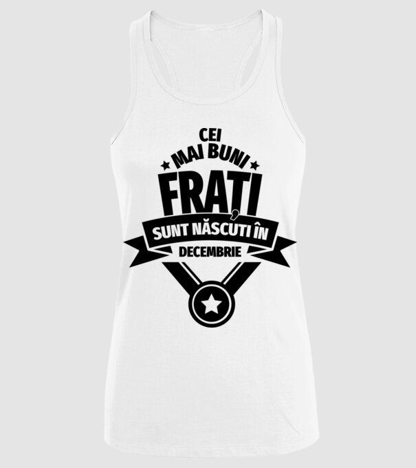 Cei mai buni frați sunt născuți în decembrie. / Cele mai bune surori sunt născute în decembrie. model alb pe tricou