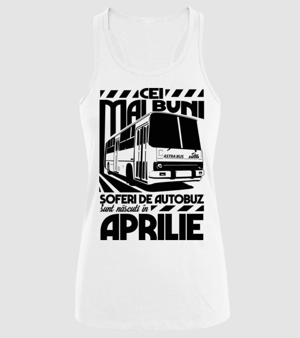Cei mai buni șoferi de autobuz sunt născuți în Aprilie model alb pe tricou