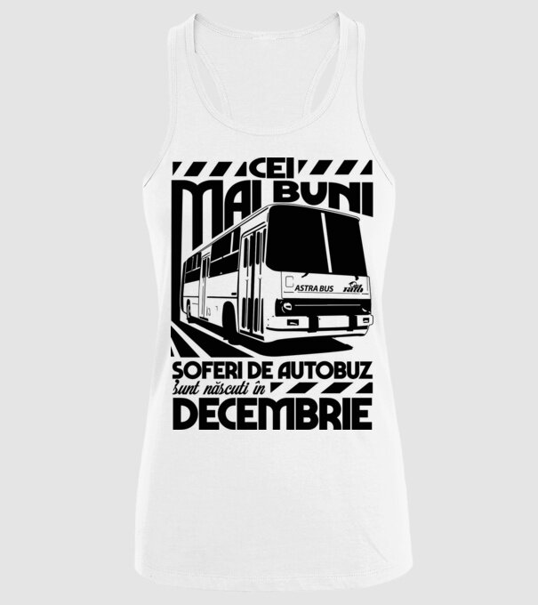 Cei mai buni șoferi de autobuz sunt născuți în Decembrie model alb pe tricou