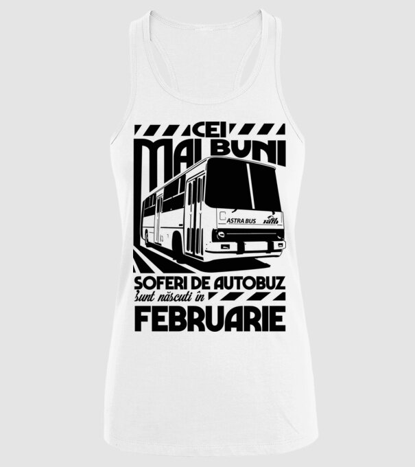 Cei mai buni șoferi de autobuz sunt născuți în Februarie model alb pe tricou