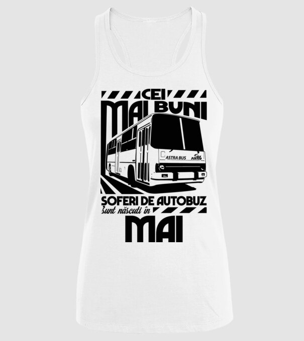 Cei mai buni șoferi de autobuz sunt născuți în Mai model alb pe tricou