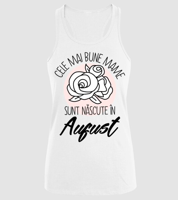 Cele mai bune mame sunt născute în August model alb pe tricou