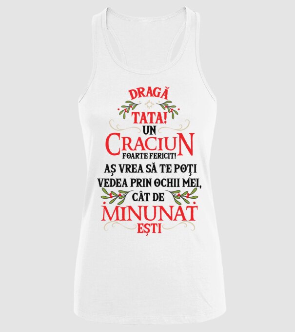 Dragă tată! Un Crăciun foarte fericit! Aș vrea să te poți vedea prin ochii mei, cât de minunat ești model alb pe tricou
