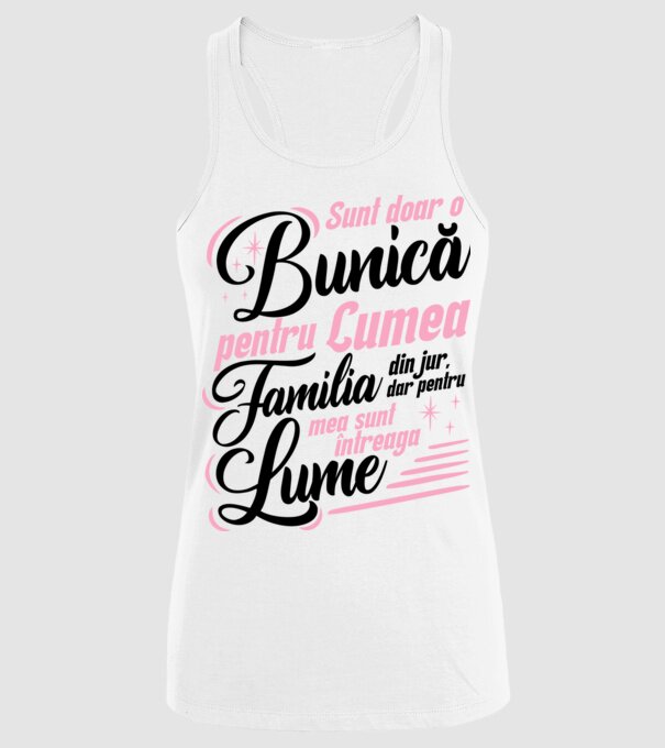 Sunt doar o bunică pentru lumea din jur, dar pentru familia mea sunt întreaga lume! model alb pe tricou