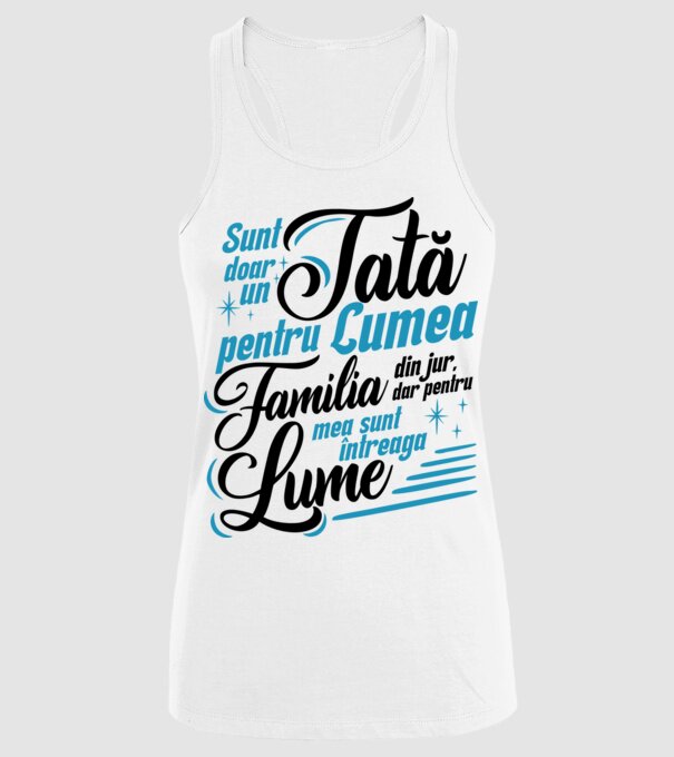 Sunt doar un tată pentru lumea din jur, dar pentru familia mea sunt întreaga lume! model alb pe tricou