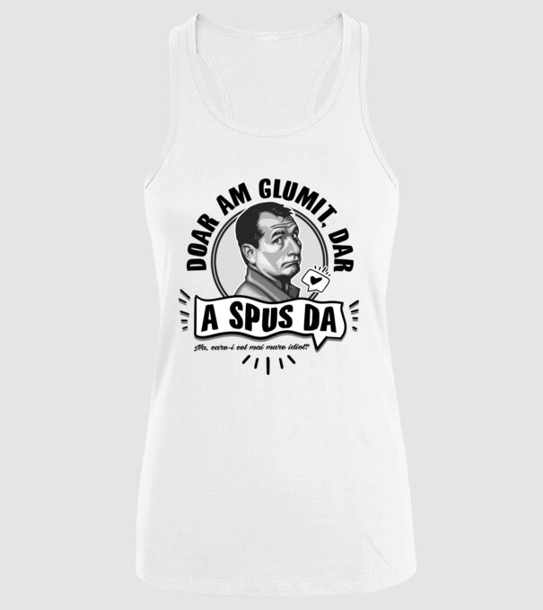 doar am glumit, dar - a spus da - na, care-i cel mai mare idiot model alb pe tricou