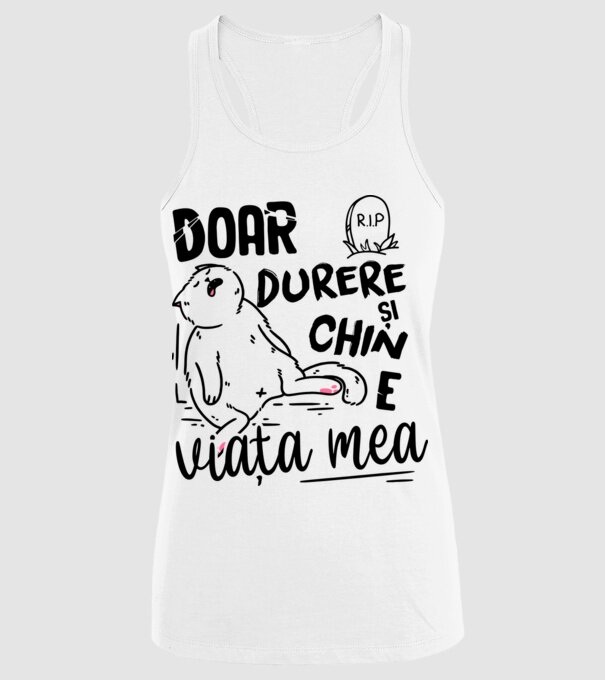 Doar durere și chin e viața mea model alb pe tricou