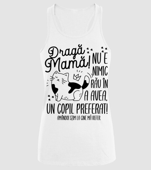 Dragă mamă! Nu e nimic rău în a avea un copil preferat! Amândoi știm la cine mă refer. model alb pe tricou