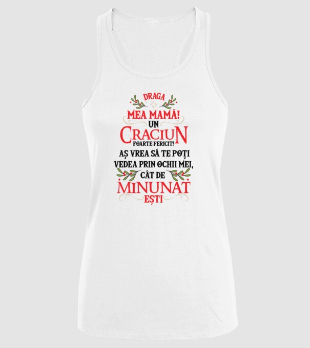 Draga mea mamă! Un Crăciun foarte fericit! Aș vrea să te poți vedea prin ochii mei, cât de minunat ești model alb pe tricou