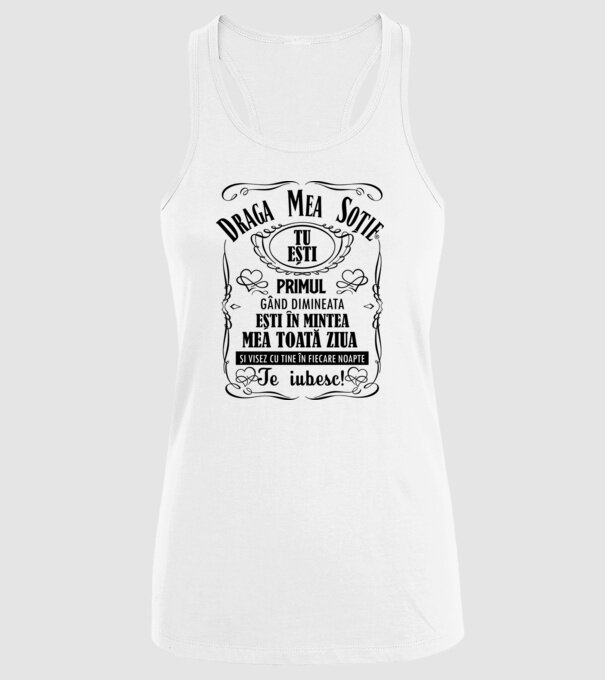 draga mea soție! tu ești primul meu gând dimineața, ești în mintea mea toată ziua și visez cu tine în fiecare noapte. te iubesc! model alb pe tricou