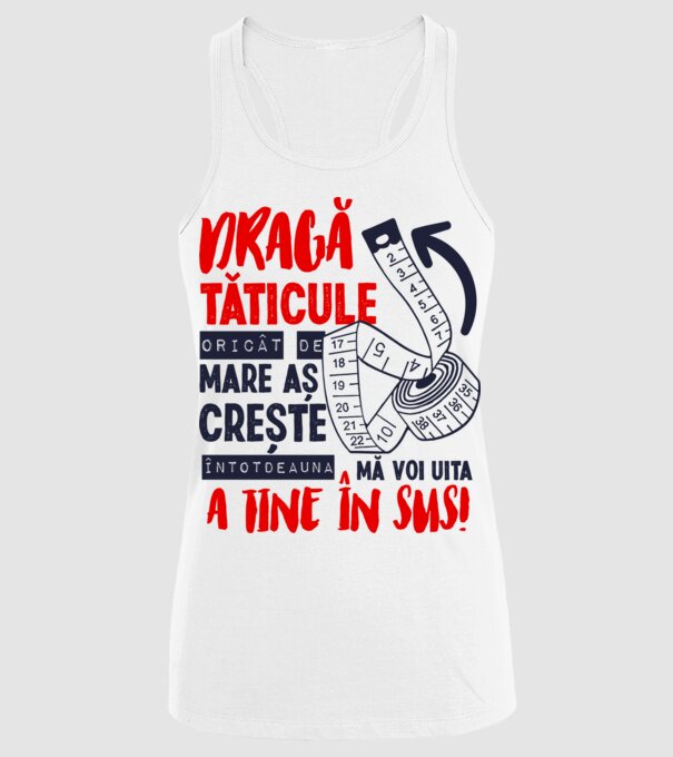 Dragă tăticule, oricât de mare aș crește, întotdeauna mă voi uita la tine în sus! model alb pe tricou