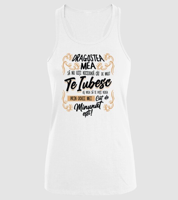 Dragostea mea! să nu uiți niciodată cât de mult te iubesc model alb pe tricou