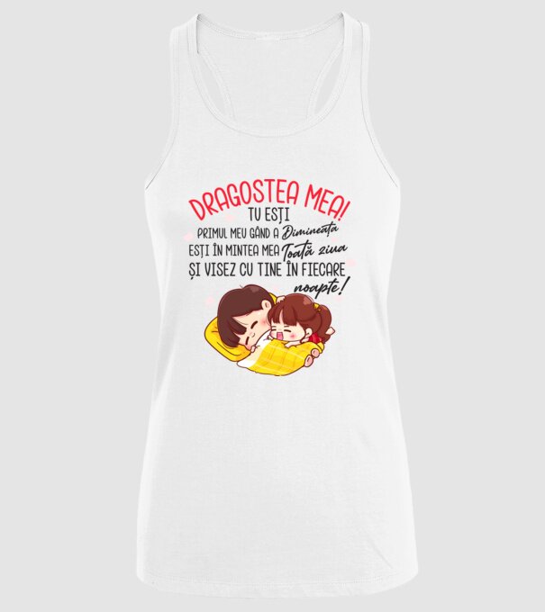 Dragostea mea! tu ești primul meu gând dimineața, ești în mintea mea toată ziua și visez cu tine în fiecare noapte. Te iubesc! model alb pe tricou