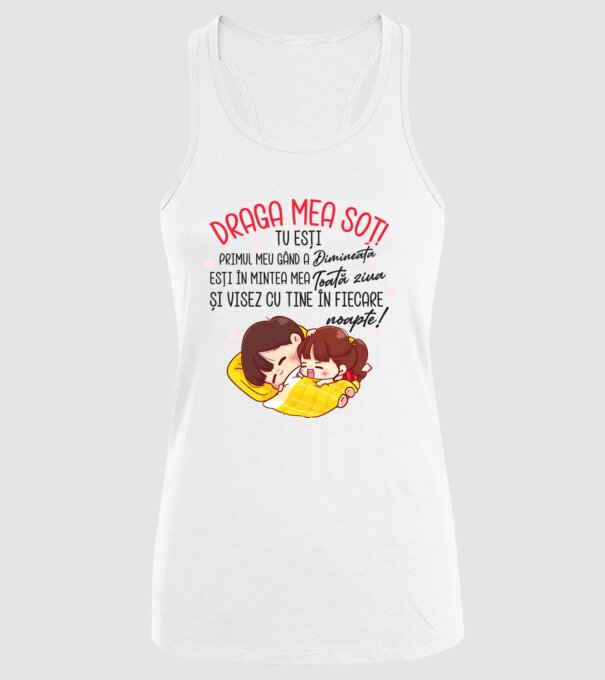 Dragul meu soț! tu ești primul meu gând dimineața, ești în mintea mea toată ziua și visez cu tine în fiecare noapte. Te iubesc! model alb pe tricou