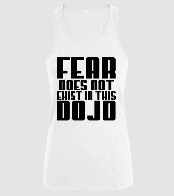 fear doesnt exist in this dojo model alb pe tricou