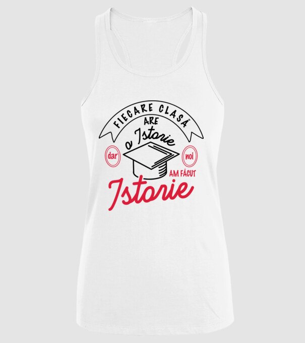 Fiecare clasă - are - o istorie - Dar noi - am făcut - Istorie! model alb pe tricou