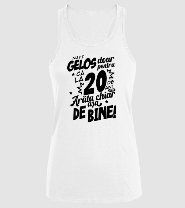 NU FI GELOS DOAR PENTRU CĂ LA  20 DE ANI model alb pe tricou