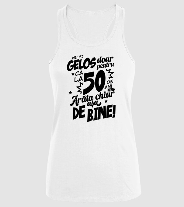 NU FI GELOS DOAR PENTRU CĂ LA  50 DE ANI model alb pe tricou