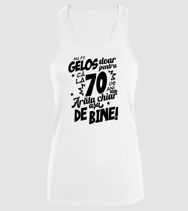 NU FI GELOS DOAR PENTRU CĂ LA  70 DE ANI model alb pe tricou